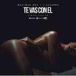 Maximus Wel Ft. J Alvarez - Te Vas Con El MP3